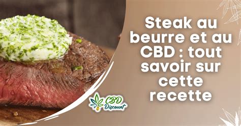 Steak Au Beurre Et Au Cbd Tout Savoir Sur Cette Recette Cbddiscount Fr