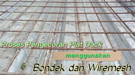 Proses Pengecoran Plat Dack Menggunakan Bondek Dan Wiremesh Youtube