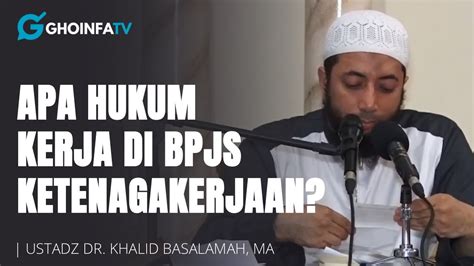 Apa Hukum Kerja Di BPJS Ketenagakerjaan Ustadz Khalid Basalamah