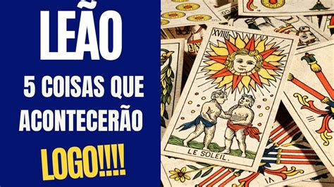 LEÃO 5 COISAS QUE TE ACONTECERÃO LOGO TAROT SIGNOS YouTube