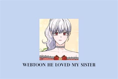 Baca Webtoon He Loved My Sister Full Episode Gratis Senjanesia