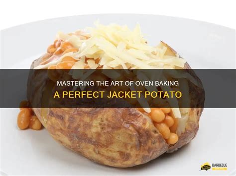 Mastering The Art Of Oven Baking A Perfect Jacket Potato Shungrill