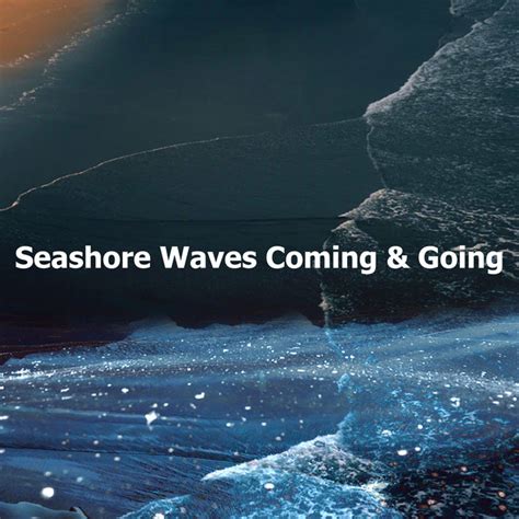 Seashore Waves Coming Going Album By Seashore Waves Spotify