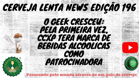 CERVEJA LENTA NEWS 196 O GEEK CRESCEU PELA PRIMEIRA VEZ CCXP TERA