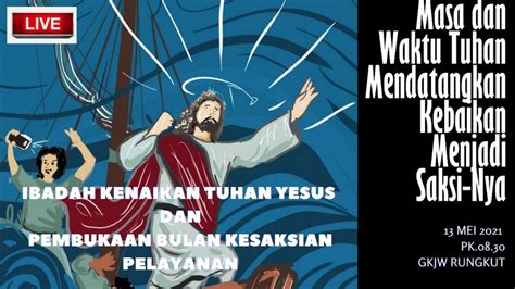 Ibadah KENAIKAN TUHAN YESUS Pembukaan Bulan KESAKSIAN PELAYANAN 13