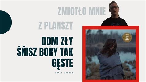 DOM ZŁY ŚNISZ BORY TAK GĘSTE TEN ALBUM ZMIÓTŁ MNIE Z PLANSZY YouTube