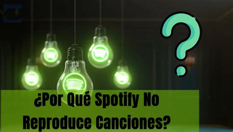 Spotify No Reproduce Canciones Soluciones Ofrecidas Tunelf