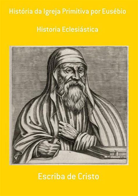 Historia Da Igreja Primitiva Por Eusébio Ebook Escriba De Cristo