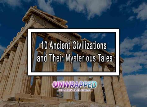 10 Ancient Civilizations and Their Mysterious Tales