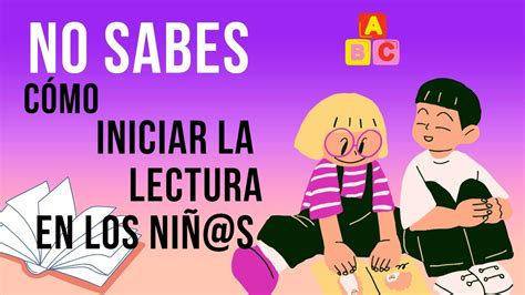 No Sabes Cómo Iniciar La Lectura Con Tus Hijos E Hijas En Este Video Te