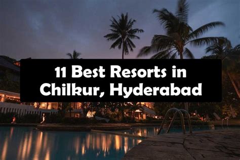 11 Best Resorts Near Chilkur Hyderabad Travel Yupe