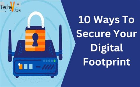 10 Ways To Secure Your Digital Footprint