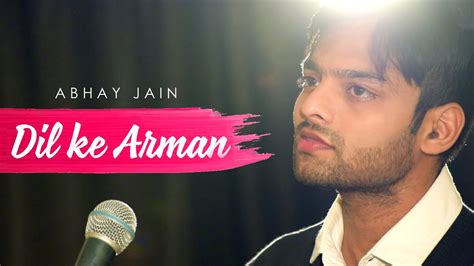 Dil Ke Arman Abhay Jain Full Song Unplugged Cover YouTube