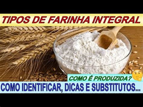 Tipos De Farinha Integral Como Identificar Como Produzida Dicas De