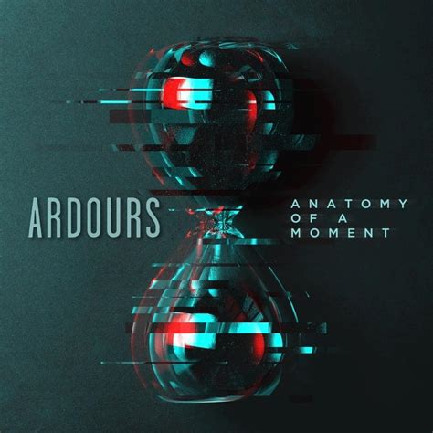 Ardours Anatomy Of A Moment Lyrics And Tracklist Genius