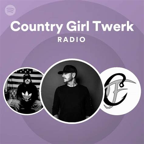 Country Girl Twerk Radio Playlist By Spotify Spotify