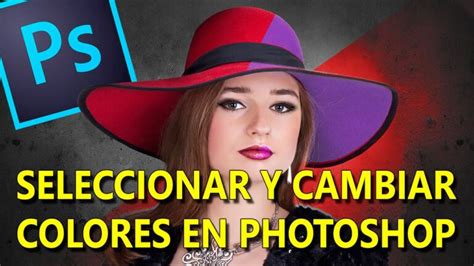 Seleccionar Un Color En Photoshop Y Cambiarlo Actualizado Noviembre