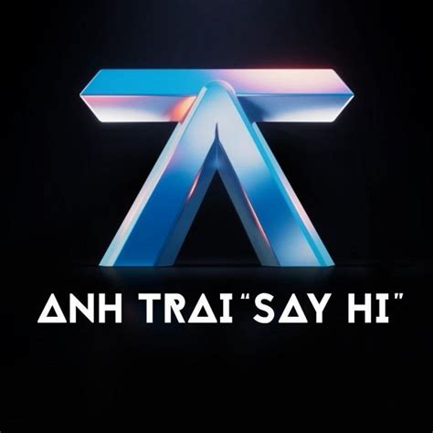 ANH TRAI SAY HI Bài hát hay nhất ca sĩ anh trai say hi