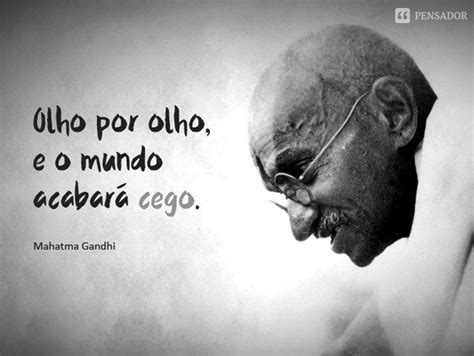 13 Frases Memoráveis E Inteligentes De Gandhi Que Vão Marcar A Sua Vida