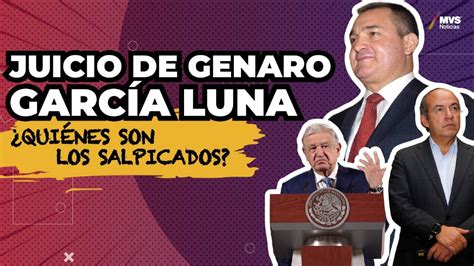 Juicio De Genaro García Luna ¿quiénes Son Los Salpicados Mvs Noticias