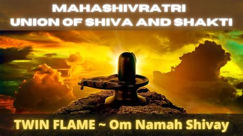 Mahashivratri Union Of Shiva And Shakti TWIN FLAME Om Namah