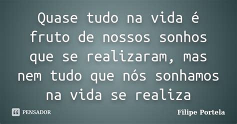Quase Tudo Na Vida é Fruto De Nossos Filipe Portela Pensador