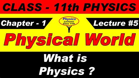 What Is Physics Physical World Physics Lectures Class 11th