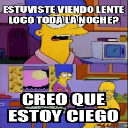 Meme Personalizado Estuviste Viendo Lente Loco Toda La Noche Creo