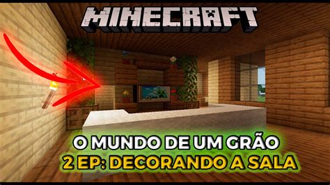 MINECRAFT SURVIVAL O MUNDO DE UM GRÃO 2 EP l Decorando a sala YouTube