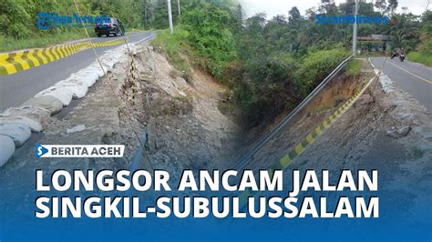 Longsor Ancam Jalan Singkil Subulussalam Youtube