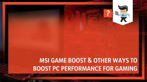 MSI Game Boost Other Ways To Boost PC Performance For Gaming 2022