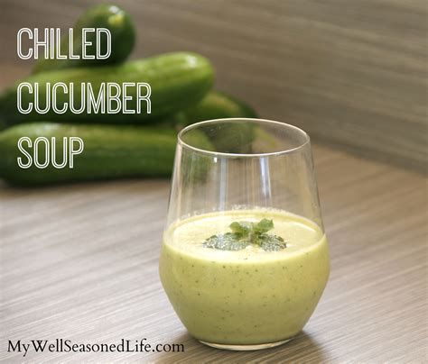 Chilled Cucumber Soup • My Well Seasoned Life