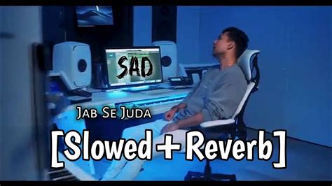 Jab Se Juda Slowed Reverb New Sad Song Lofi Beats Whatsapp