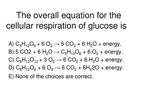 Ppt The Overall Equation For The Cellular Respiration Of Glucose Is