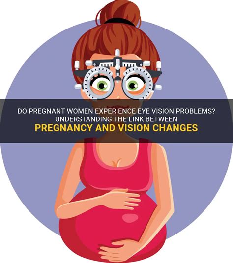 Do Pregnant Women Experience Eye Vision Problems Understanding The