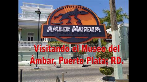 Visitado El Museo Del Mbar De Puerto Plata Rd Ven A Conocer El Museo