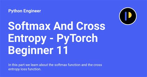 Softmax And Cross Entropy Pytorch Beginner 11 Python Engineer