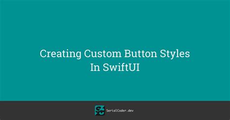 Creating Custom Button Styles In SwiftUI – SerialCoder.dev