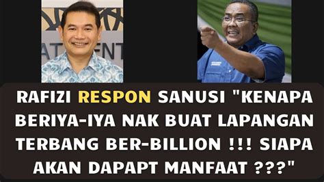 RAFIZI RESPON SANUSI KENAPA BERIYA IYA NAK BUAT LAPANGAN TERBANG BER