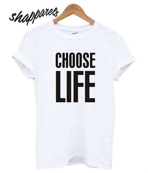 Choose Life T shirt