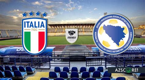 Italy Vs Bosnia And Herzina Match Preview And Prediction Azscore