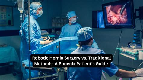 Robotic Hernia Surgery Vs Traditional Methods A Phoenix Patient S