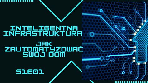 Inteligentna infrastruktura jak zautomatyzować swój dom i zyskać