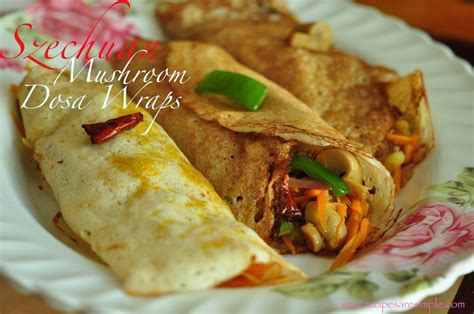 Szechuan Mushroom Dosa Wraps Indo Chinese Fusion