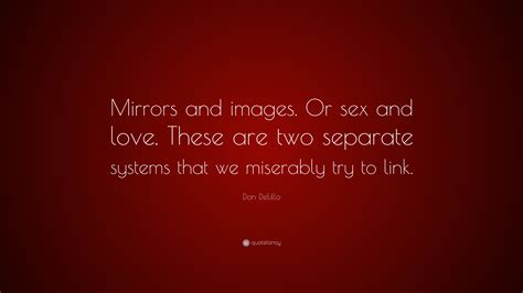 Don Delillo Quote “mirrors And Images Or Sex And Love These Are Two