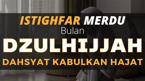 Istighfar Mustajab Bulan Zulhijjah Astaghfirullah Robbal Baroya