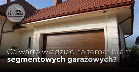 Co warto wiedzieć na temat segmentowych bram garażowych