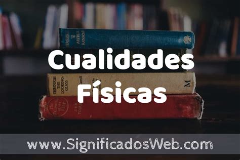 Concepto De Cualidades F Sicas Que Es Definici N Y Significado