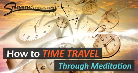 How To Practice Time Travel Meditation With Your Mind Strength Essence