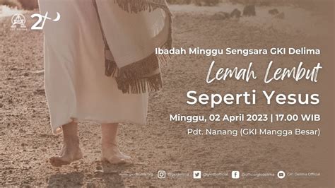 Ibadah Minggu Palmarum Sore 02 April 2023 Lemah Lembut Seperti